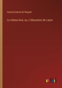 Paperback Le rideau levé, ou, L'éducation de Laure [French] Book