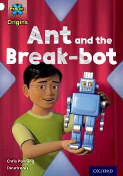 Paperback Project X Origins: White Book Band, Oxford Level 10: Inventors and Inventions: Ant and the Break-Bot Book