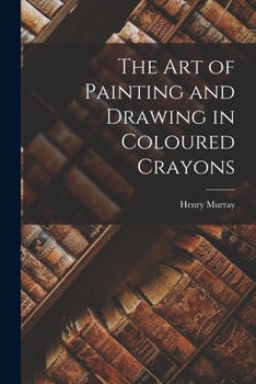 Paperback The Art of Painting and Drawing in Coloured Crayons Book