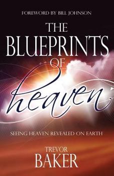 Paperback The Blueprints of Heaven: Seeing heaven revealed on earth Book