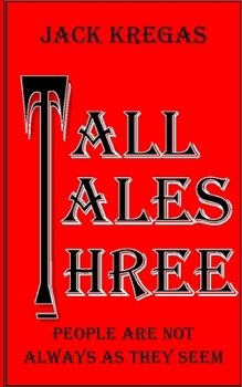 TALL TALES THREE: People are not always as they seem