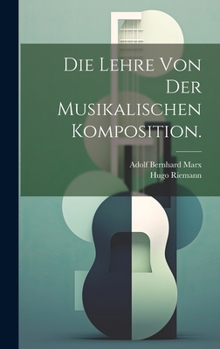 Hardcover Die Lehre von der musikalischen Komposition. [German] Book