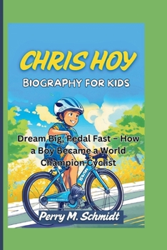 Paperback Chris Hoy Biography for Kids: Dream Big, Pedal Fast - How a Boy Became a World Champion Cyclist Book