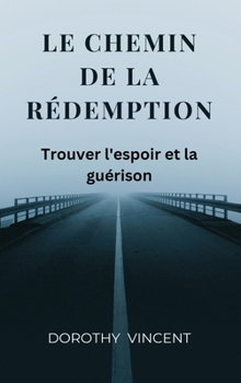 Hardcover Le chemin de la redemption: Trouver l'espoir et la guérison [French] Book