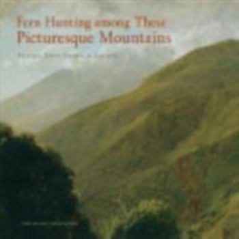 Hardcover Fern Hunting Among These Picturesque Mountains: Frederic Edwin Church in Jamaica Book