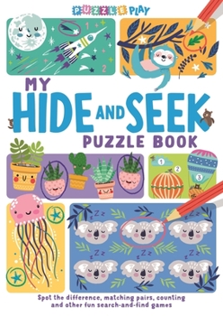 Paperback My Hide and Seek Puzzle Book: Spot the Difference, Matching Pairs, Counting and Other Fun Seek and Find Games Book