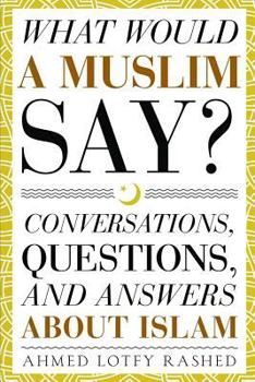 Paperback What Would a Muslim Say: Conversations, Questions, and Answers About Islam Book