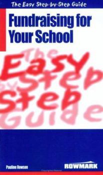 Paperback The Easy Step by Step Guide to Fundraising for Your School : How to Raise Money for Your School Book