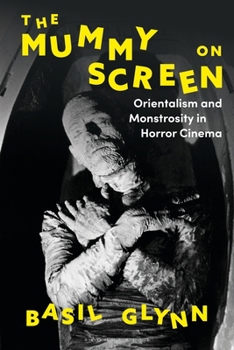 Paperback The Mummy on Screen: Orientalism and Monstrosity in Horror Cinema Book