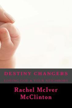 Paperback Destiny Changers: Loving God & Your Neighbors Book