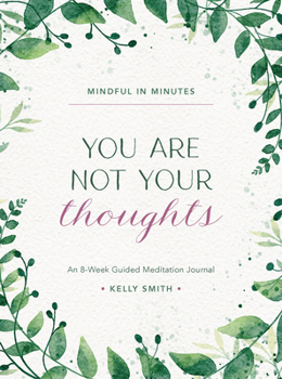 Hardcover Mindful in Minutes: You Are Not Your Thoughts: An 8-Week Guided Meditation Journal Book