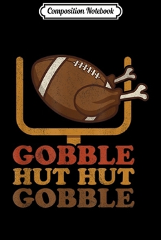 Composition Notebook: Football Turkey Gobble Gobble Thanksgiving Retro Vintage Top  Journal/Notebook Blank Lined Ruled 6x9 100 Pages