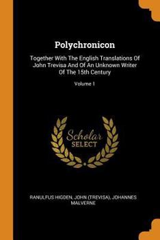 Paperback Polychronicon: Together With The English Translations Of John Trevisa And Of An Unknown Writer Of The 15th Century; Volume 1 Book