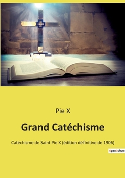 Paperback Grand Catéchisme: Catéchisme de Saint Pie X (édition définitive de 1906) [French] Book