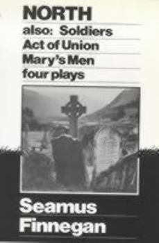 North, Soldiers, Act Of Union, Mary's Men: Four Plays