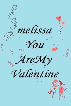 Paperback melissa you are my valentine: Notebook, Journal, Diary (110Pages, Lines, 6 x 9) A gift for everyone you love Book