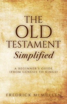 Paperback The Old Testament Simplified: A Beginner's Guide (From Genesis to Kings) Book