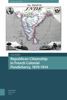 Hardcover Republican Citizenship in French Colonial Pondicherry, 1870-1914 Book