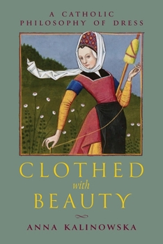 Paperback Clothed with Beauty: A Catholic Philosophy of Dress Book