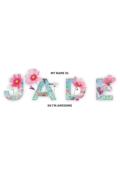 Paperback My Name is JADE So I'm AWESOME: JADE NAME College Ruled Notebook for Notes and Writing 6" x 9" 150 Pages Lined Journal & Diary for Girls & Women Book