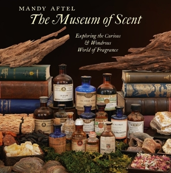 Hardcover The Museum of Scent: Exploring the Curious and Wondrous World of Fragrance Book