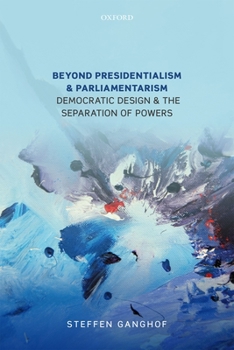 Hardcover Beyond Presidentialism and Parliamentarism: Democratic Design and the Separation of Powers Book