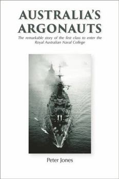 Paperback Australia's Argonauts: The remarkable story of the first class to enter the Royal Australian Naval College Book