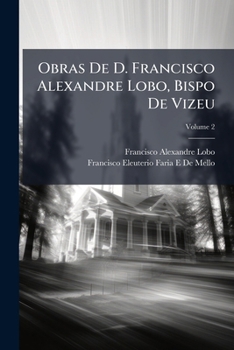 Paperback Obras De D. Francisco Alexandre Lobo, Bispo De Vizeu; Volume 2 [Portuguese] Book