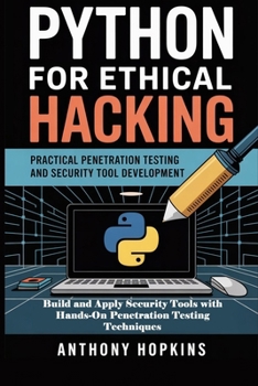 Paperback Python for Ethical Hacking: Practical Penetration Testing and Security Tool Development: Build and Apply Security Tools with Hands-On Penetration Test Book