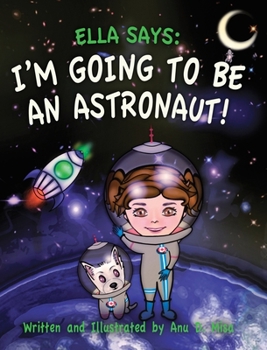 Hardcover Ella Says: I'm Going to be an Astronaut! Book