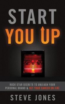 Paperback Start You Up: Rock Star Secrets to Unleash Your Personal Brand and Set Your Career on Fire Book