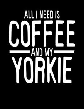 Paperback All I Need is Coffee and My Yorkie: 2020 Planners for Yorkshire Terrier Dog Parents (Cute Gifts for Yorkie Dog Lovers) Book