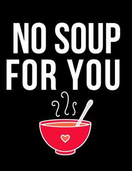 No Soup For You: Blank Recipe Book