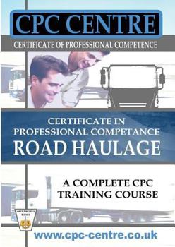 Paperback Certificate in Professional Competence National Road Haulage - A Complete Cpc Training Course Book