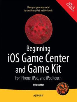 Paperback Beginning IOS Game Center and Game Kit: For Iphone, Ipad, and iPod Touch Book