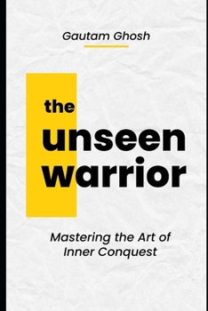 Paperback The Unseen Warrior: Mastering the Art of Inner Conquest Book