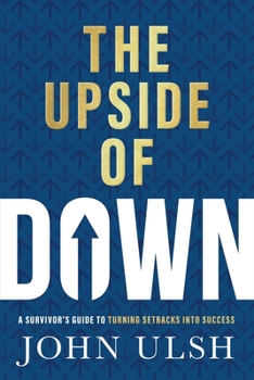Hardcover The Upside of Down: A Survivor's Guide to Turning Setbacks Into Success Book