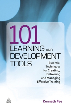 Paperback 101 Learning and Development Tools: Essential Techniques for Creating, Delivering and Managing Effective Training Book