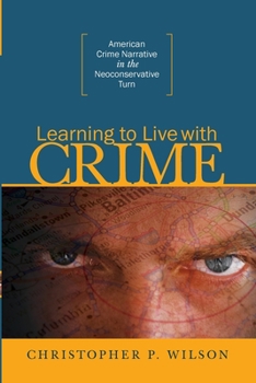Paperback Learning to Live with Crime: American Crime Narrative in the Neoconservative Turn Book