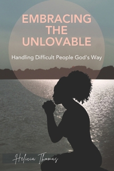 Paperback Embracing The Unlovable: Handling Difficult People God's Way Book