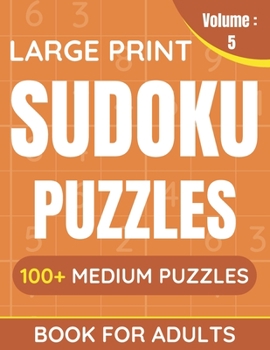 Paperback Large Print Sudoku Puzzles Book For Adults: 100+ Medium Puzzles For Adults & Seniors (Volume: 5) [Large Print] Book