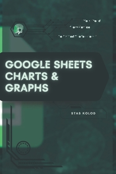 Google Sheets Charts & Graphs: Your Road from Novice to Skilled Professional