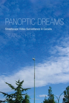 Hardcover Panoptic Dreams: Streetscape Video Surveillance in Canada Book