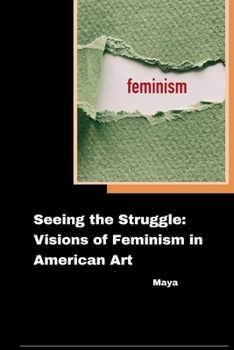 Paperback Seeing the Struggle: Visions of Feminism in American Art Book