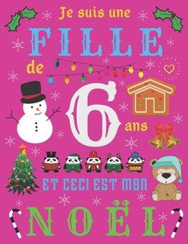 Paperback Je suis une fille de 6 ans et ceci est mon No?l: Le journal de No?l et carnet de croquis pour les filles de six ans [French] Book
