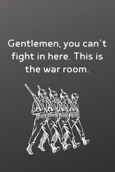 Paperback Gentlemen, you can't fight in here. This is the war room.: Funny Notebook-Quote Saying Notebook College Ruled 6x9 120 Pages Book