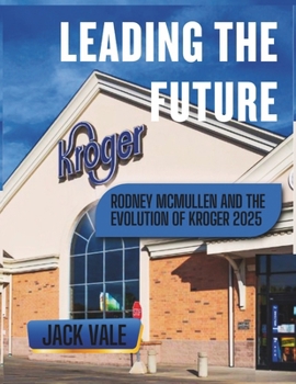 Paperback Leading the Future: Rodney McMullen and the Evolution of Kroger (2025) Book