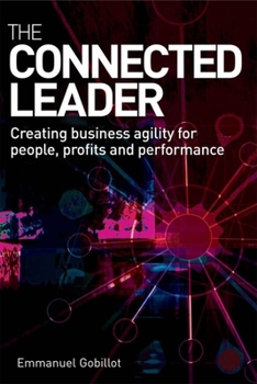 Hardcover The Connected Leader: Creating Agile Organizations for People, Performance and Profits Book