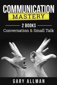 Communication: Communication Mastery Bundle - 2 Books: Conversation & Small Talk