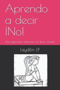 Paperback Aprendo a decir ¡No!: Una guía para sobrevivir al abuso infantil [Spanish] Book